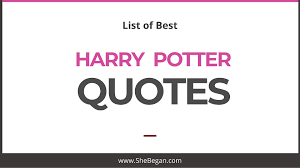 Nominate your picks for best line ever by making a list of your own. Best Harry Potter Quotes Best Harry Potter Quotes From Harry Potter Movies And Books She Began