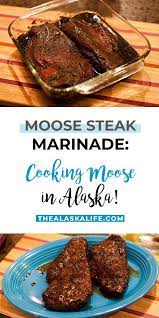 Moose Steak Marinade Enjoying Alaskan Moose Meat Moose Meat Recipes Moose Recipes Moose Meat