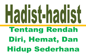 Sifat ini tercermin dalam firman allah swt. Hadist Hadist Tentang Rendah Diri Hemat Dan Hidup Sederhana