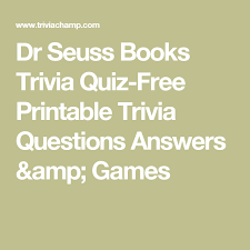 Seuss' books lie valuable lesso. Dr Seuss Books Trivia Quiz Free Printable Trivia Questions Answers Amp Games Trivia Quiz Trivia Questions And Answers Trivia Questions