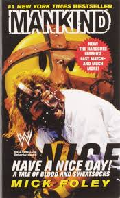 Amazon Com Have A Nice Day A Tale Of Blood And Sweatsocks 9780061031014 Foley Mick Mankind Wwf Books