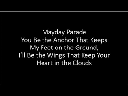 Portuguese translation of lyrics for you be the anchor that keeps my feet on the ground, i'll be the wings that keep your heart in the clouds by mayday parade. Mayday Parade You Be The Anchor I Ll Be The Wings Lyrics Youtube