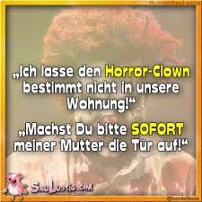 Ich Lasse Den Horror Clown Bestimmt Nicht In Die Wohnung Good Jokes Funny Quotes Funny Facts
