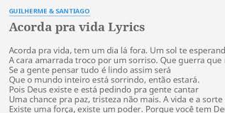Maybe you would like to learn more about one of these? Acorda Pra Vida Lyrics By Guilherme Santiago Acorda Pra Vida Tem