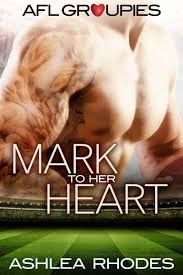 Mark to her Heart (AFL Groupies 1) by Ashlea Rhodes | Goodreads