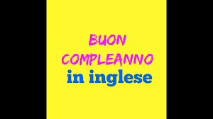 Buon Compleanno In Inglese Frasi Immagini E Video 60 Modi Diversi Di Dire Happy Birthday Passione Mamma