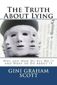 The Truth About Lying: Why We All Do It, How We Do It, & Can We Live  Without It? by Gini Graham Scott