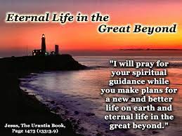 The destination is a happy life, an accomplished life that doesn't end with death but with eternal life. Quotes About Eternal Life 295 Quotes