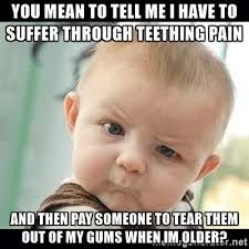 This weekend, in a move straight out of 2003, my sister sent me a chain email with a bunch of baby memes attached. 13 Memes That Hilariously Sum Up Life With A Teething Baby Cafemom Com