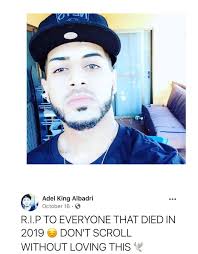 Adel Albadri didn't want this year to pass without making sure that we  remembered all those who passed before us. Unfortunately, Adel didn't make  it through this year. Adel passed away yesterday.