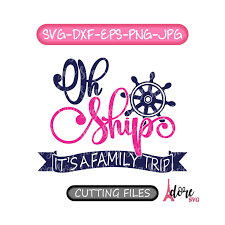 Download Oh Ship It S A Family Trip Svg It S A Family Trip Svg Cruise Svg Family Vacation Svg Tshirt Svg Nautical Svg Vacation Svg Cruise Ship Svg Svg For Cricut