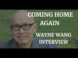 COMING HOME AGAIN- WAYNE WANG INTERVIEW (2020)