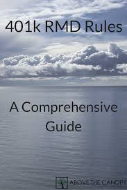 401k Rmd Rules A Comprehensive Guide Above The Canopy