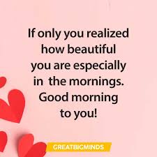Explore 1000 love quotes by authors including oscar wilde, alfred lord tennyson, and mother teresa brainyquote has been providing inspirational quotes since 2001 to our worldwide community. 141 Best Romantic Good Morning Love Quotes For Her Comport All