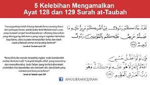 Sesungguhnya telah datang kepada kalian seorang rasul dari kaum kalian sendiri, berat terasa olehnya penderitaan kalian, sangat menginginkan (keamanan dan keselamatan) bagi kalian, amat belas kasihan lagi penyayang terhadap orang. Ayat 128 129 Surah At Taubah Quran Islam