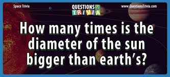 The earth has three layers that are different due to varying temperatures. Question How Many Times Is The Diameter Of The Sun Bigger Than Earth S