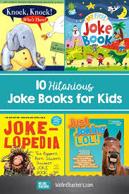 10 Hilarious Joke Books For Kids We Ve Sifted Through The Choices To Let You Know About Ten Standout Joke Books Sure To Get St Book Jokes Best Kid Jokes Jokes