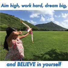 Aim High Work Hard Dream Big And Believe In Yourself Dream Big Believe In You Aim High