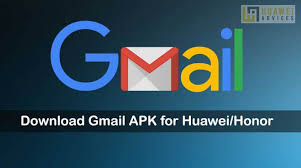 Download Gmail Apk For Huawei Honor Devices Latest Version Huawei Advices