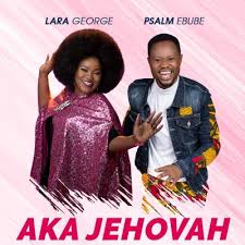 Aka Jehovah By Psalm Ebube Feat Lara George Mp3 Download Gospel Redefined