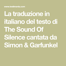 La Traduzione In Italiano Del Testo Di The Sound Of Silence Cantata Da Simon Garfunkel Simon Garfunkel Canto Canzoni