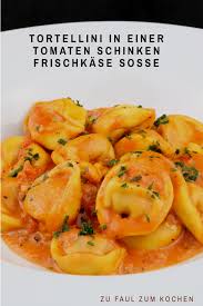 Tortellini selber zu machen ist gar nicht schwer. Tortellini In Einer Tomaten Schinken Frischkase Sosse Zu Faul Zum Kochen Rezepte Einfache Gerichte Essensrezepte