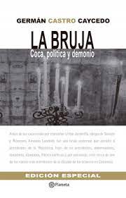 Germán castro caycedo quizás el autor colombiano más reconocido después de gabriel garcía márquez, periodista y escritor nacido en zipaquirá el 3 de marzo de 1940, uno de los escritores. La Bruja German Castro Caycedo Planeta De Libros