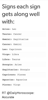 To think along these lines would be to do the gemini cancer cusp a big disservice, seriously. Signs Each Sign Gets Along Well With Aries Leo Taurus Cancer Gemini Sagittarius Cancer Gemini Leo Capricorn Virgo Libra Libra Taurus Scorpio Aries Sagittarius Scorpio Capricorn Pisces Aquarius Aquarius Pisces Virgo Rt