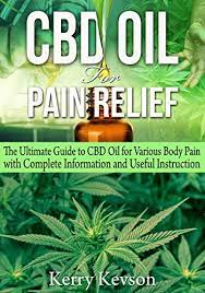 Other creative ways to use cbd oil for pain include infusing your lotions, shampoos, and body wash. Cbd Oil For Pain Relief The Ultimate Guide To Cbd Oil For Various Body Pain With Complete Information And Useful Instruction Kindle Edition By Kevson Kerry Professional Technical Kindle Ebooks
