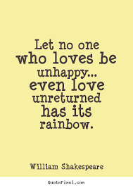 William Shakespeare Picture Quotes Let No One Who Loves Be Unhappy Shakespeare Quotes William Shakespeare Inspirational Quotes William Shakespeare Quotes