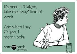 Mar 26, 2020 · the phrase, calgon, take me away, originated in a series of advertisements by calgon bath and beauty products. It S Been A Calgon Take Me Away Kind Of Week And When I Say Calgon I Mean Vodka Drinking Ecard