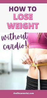 How to lose weight without cardio. How To Lose Weight Without Cardio 6 Strategies That Actually Work