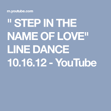 Step In The Name Of Love Line Dance 10 16 12 Youtube Line Dancing Dance Dance Steps