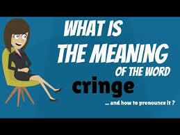 What Does Cringe Mean Cringe Definition Cringe Meaning How To Pronounce Cringe Youtube