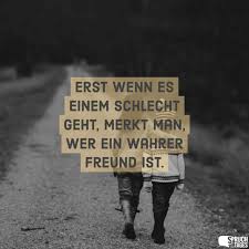Erst Wenn Es Einem Schlecht Geht Merkt Man Wer Ein Wahrer Freund Ist Zitate Nach Genres Zitate Wahre Freunde