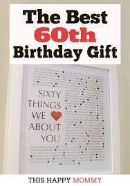 By the time she is 60, she values experiences a lot more than things. 60 Things We Love About You The Best 60th Birthday Gift 60th Birthday Gifts Homemade Gifts Diy 60th Birthday