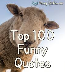 Explore our collection of motivational and famous quotes by authors you know and love. Top 100 Funny Quotes Cool Funny Quotes