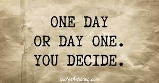 Whether you're a budding entrepreneur or ecommerce veteran, learning how to as you move through the day and in your business, my hope for you is that you feel powerful. One Day Or Day One You Decide Quotes4sharing