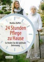 Häusliche ganztagspflege als alternative zu pflegeheim und familiärer pflege. 24 Stunden Pflege Zu Hause So Finden Sie Die Optimale Betreuung Markus Kuffel Springer