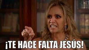 Te Hace Falta Jesus Te Hace Falta Jesus Frases Graciosas Memes