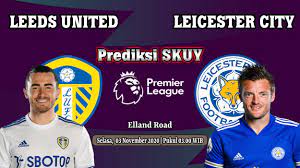 Prediksi Leeds United Vs Leicester City 3 November 2020 Leicester City Leicester Leeds