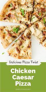 Chicken Caesar Pizza Recipe Dinner Recipes Easy Quick Delicious Pizza Chicken Recipes