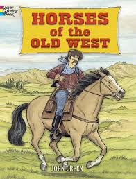 A horse lovers coloring book. Horses Of The Old West Coloring Book Dover Nature Coloring Book Green John 9780486456751 Amazon Com Books