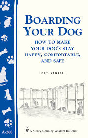 We did not find results for: Boarding Your Dog How To Make Your Dog S Stay Happy Comfortable And Safe Storey Publishing