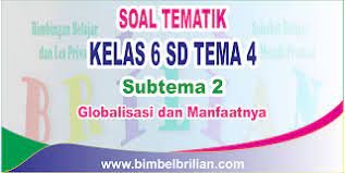 Check spelling or type a new query. Soal Tematik Kelas 6 Sd Tema 4 Subtema 2 Globalisasi Dan Manfaatnya Dilengkapi Kunci Jawaban Bimbel Brilian