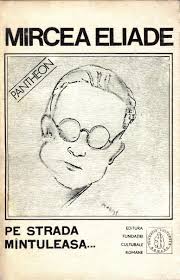 Mircea Eliade Proză Fantastică Iii Pe Strada Mantuleasa In Curte La Dionis Ghicitor In Pietre Filosofia Escritores Letras
