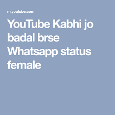Youtube Kabhi Jo Badal Brse Whatsapp Status Female Status Songs Female