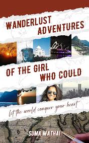 Wanderlust Adventures of The Girl Who Could: Let The World Conquer Your  Heart eBook : Mathai, Suma: Kindle Store