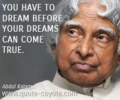 You Have To Dream Before Your Dreams Can Come True Meaning You Have To Dream Before Your Dreams Can Come True Dreaming Of You Abdul Kalam Dream