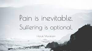Is buddhism correct to say suffering is inevitable? Haruki Murakami Quote Pain Is Inevitable Suffering Is Optional